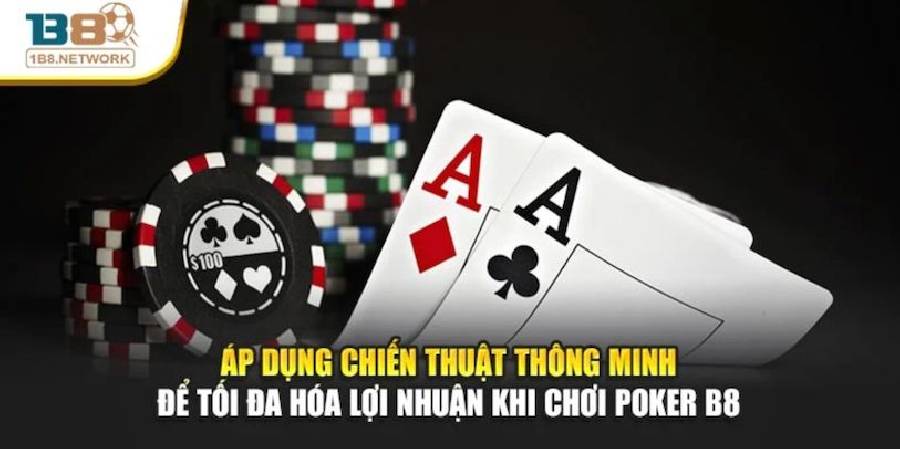 Poker B8 – Chiến thuật từ người chơi chuyên nghiệp