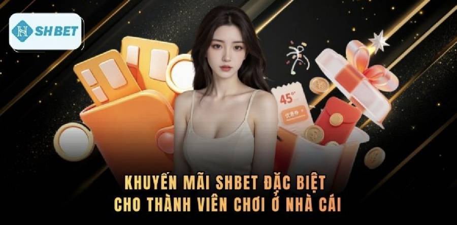 Khuyến Mãi Shbet Đặc Biệt Cho Thành Viên Chơi Ở Nhà Cái